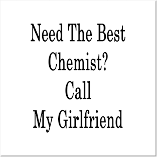 Need The Best Chemist? Call My Girlfriend Posters and Art